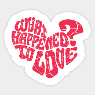 What happened to love? Sticker